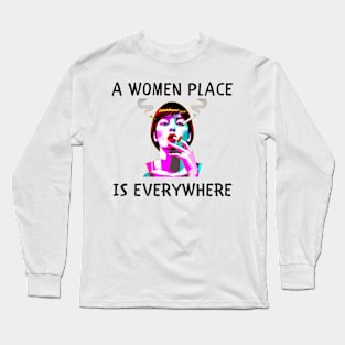 A women place is everywhere feminism Long Sleeve T-Shirt